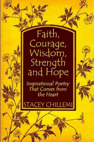 Книга Faith, Courage, Wisdom Strength and Hope: Inspirational Poetry That Comes Straight from the Heart Author Stacey Chillemi