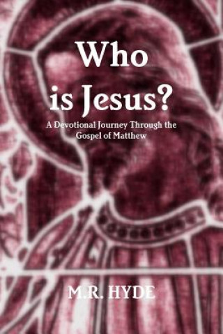 Kniha Who is Jesus? A Devotional Journey Through the Gospel of Matthew M.R. HYDE