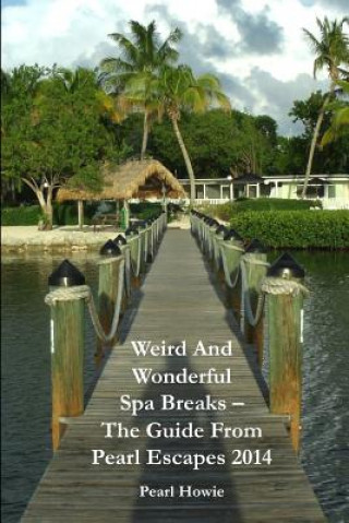 Carte Weird And Wonderful Spa Breaks - The Guide From Pearl Escapes 2014 Pearl Howie