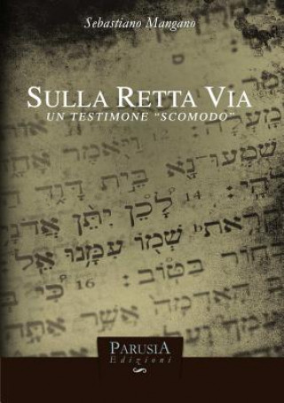 Könyv Sulla Retta via. Un Testimone "Scomodo" SEBASTIANO MANGANO