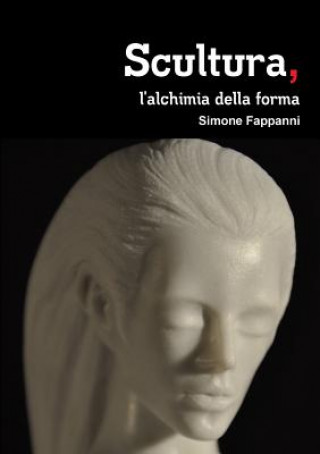 Książka Scultura, L'alchimia Della Forma SIMONE FAPPANNI