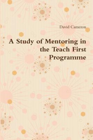 Könyv Study of Mentoring in the Teach First Programme DAVID CAMERON