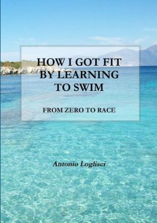 Książka How I Got Fit by Learning to Swim ANTONIO LOGLISCI