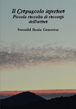 Kniha Crepuscolo Interiore Piccola Raccolta Di Racconti Dell'orrore SWONILD IL GENOVESE