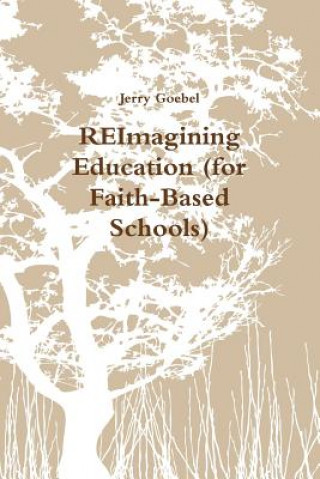 Book REImagining Education (for Faith-Based Schools) Jerry Goebel