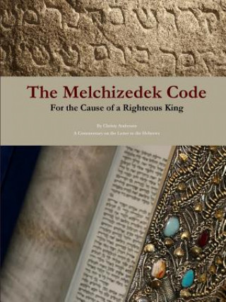 Kniha Melchizedek Code: for the Cause of a Righteous King CHRISTY ANDERSON