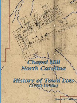 Książka Chapel Hill, N.C. - History of Town Lots (1790-1930s) STEWART DUNAWAY