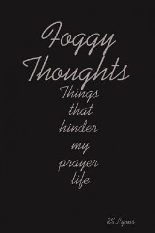 Knjiga Foggy Thoughts : Things That Hinder My Prayer Life RS LYONS