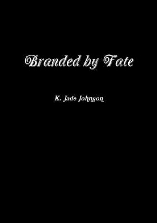 Книга Branded by Fate K. JADE JOHNSON