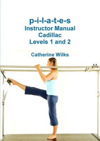 Könyv P-I-L-A-T-E-S Instructor Manual Cadillac Levels 1 and 2 CATHERINE WILKS