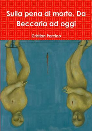 Buch Sulla Pena Di Morte. Da Beccaria Ad Oggi CRISTIAN PORCINO