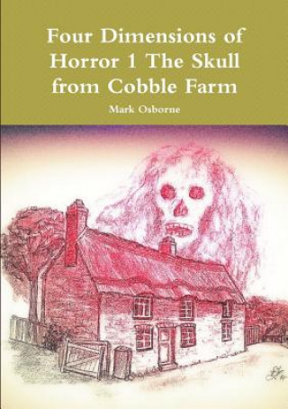 Kniha Four Dimensions of Horror the Skull from Cobble Farm MARK OSBORNE