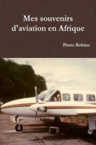 Book Mes Souvenirs D'aviation En Afrique PIERRE ROBINO