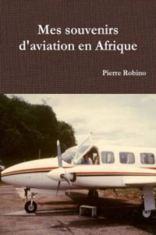 Libro Mes Souvenirs D'aviation En Afrique PIERRE ROBINO