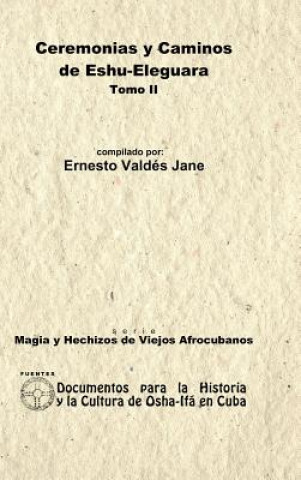 Carte Ceremonias y Caminos De Eshu Eleguara. Tomo II ERNESTO VALD S JANE