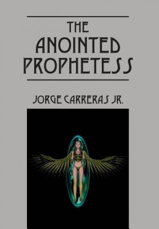 Könyv Anointed Prophetess JORGE CARRERAS JR.