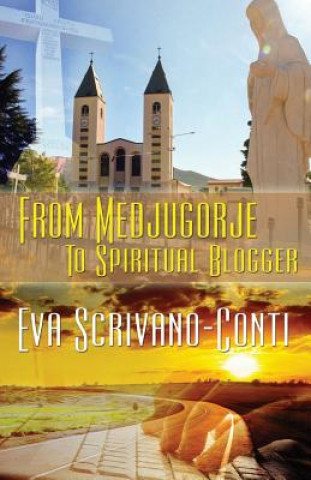 Kniha From Medjugorje To Spiritual Blogger Eva Scrivano-Conti