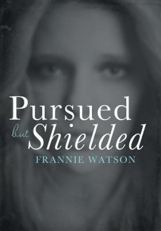 Kniha Pursued but Shielded Frannie Watson