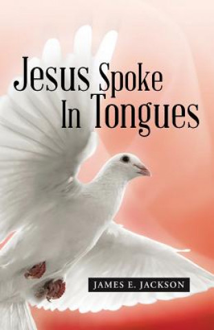 Carte Jesus Spoke in Tongues James E. Jackson