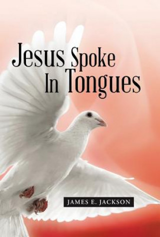 Carte Jesus Spoke In Tongues James E. Jackson