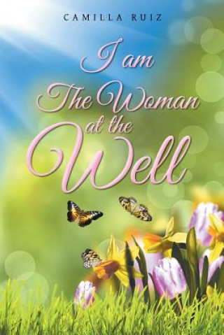 Könyv I Am The Woman at the Well Camilla Ruiz