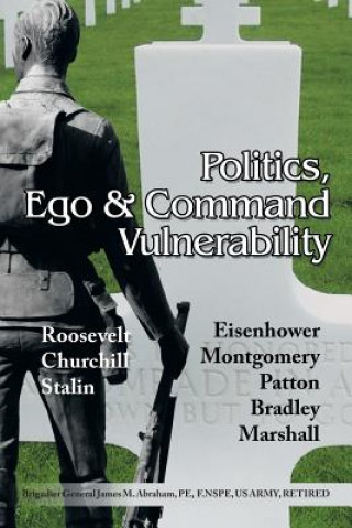 Книга Politics, Ego & Command Vulnerability Brigadier General James M. Abraham