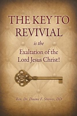 Könyv Key to Revival is the Exaltation of the Lord Jesus Christ! Steeves