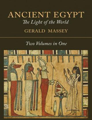 Carte Ancient Egypt: The Light of the World [Two Volumes In One] Gerald Massey