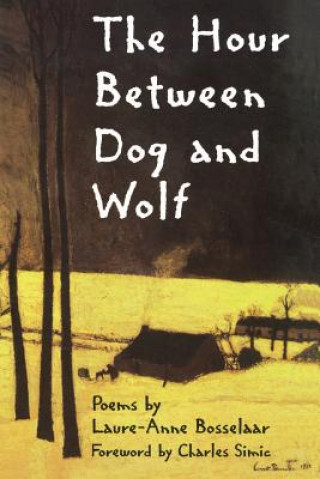 Książka Hour Between Dog and Wolf Laure-Anne Bosselaar