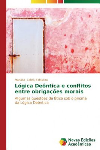 Книга Logica Deontica e conflitos entre obrigacoes morais CABRAL FALQUEIRO MAR