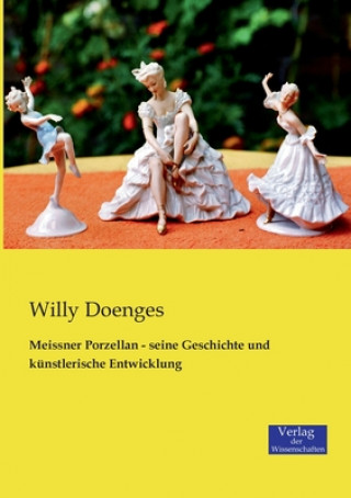 Knjiga Meissner Porzellan - seine Geschichte und kunstlerische Entwicklung Willy Doenges