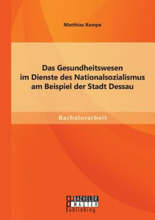 Libro Gesundheitswesen im Dienste des Nationalsozialismus am Beispiel der Stadt Dessau Matthias Kempe