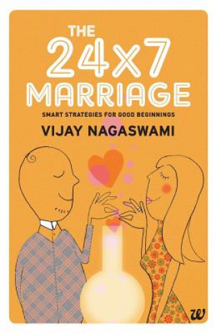 Book 24x7 Marriage: Smart Strategies for Good Beginnings Vijay Nagaswami