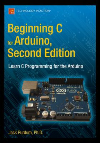 Kniha Beginning C for Arduino, Second Edition Jack Purdum