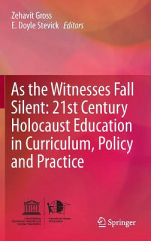 Kniha As the Witnesses Fall Silent: 21st Century Holocaust Education in Curriculum, Policy and Practice Zehavit Gross