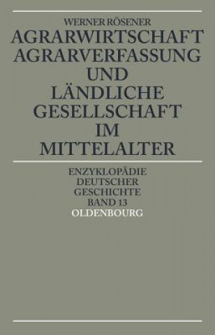 Könyv Agrarwirtschaft, Agrarverfassung Und Landliche Gesellschaft Im Mittelalter Werner (Justus-Liebig-Universitat Germany) Rosener