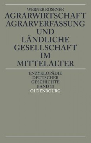 Book Agrarwirtschaft, Agrarverfassung Und Landliche Gesellschaft Im Mittelalter Werner (Justus-Liebig-Universitat Germany) Rosener