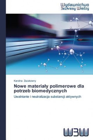 Könyv Nowe materialy polimerowe dla potrzeb biomedycznych Zazakowny Karolina