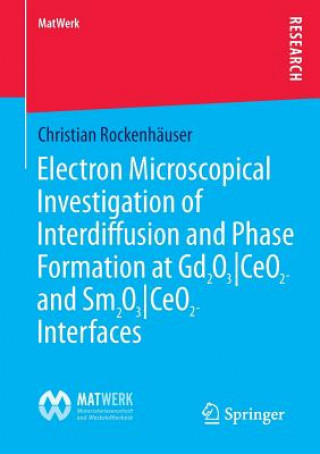 Książka Electron Microscopical Investigation of Interdiffusion and Phase Formation at Gd2O3/CeO2- and Sm2O3/CeO2-Interfaces Christian Rockenhäuser