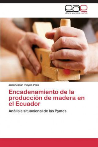 Buch Encadenamiento de la produccion de madera en el Ecuador Reyes Vera Julio Cesar