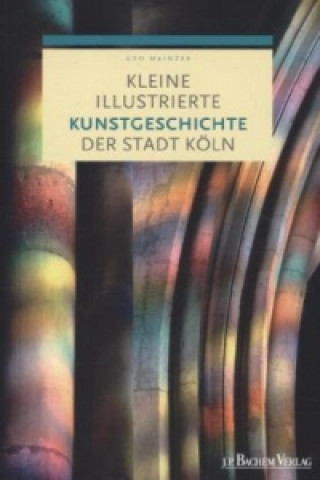 Carte Kleine illustrierte Kunstgeschichte der Stadt Köln Udo Mainzer