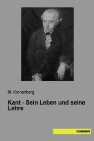Kniha Kant - Sein Leben und seine Lehre M. Kronenberg