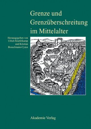 Könyv Grenze Und Grenzuberschreitung Im Mittelalter Kristian Bosselmann-Cyran