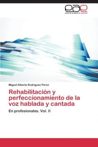 Книга Rehabilitacion y perfeccionamiento de la voz hablada y cantada Rodriguez Perez Miguel Alberto