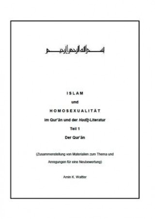 Könyv Islam und Homosexualitat im Qur'an und der Hadit-Literatur Amin K Waltter