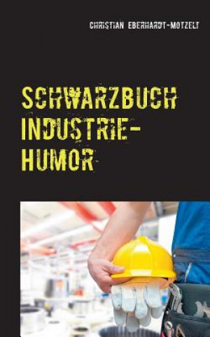 Kniha Schwarzbuch Industrie-Humor Chrsitian Eberhardt-Motzelt