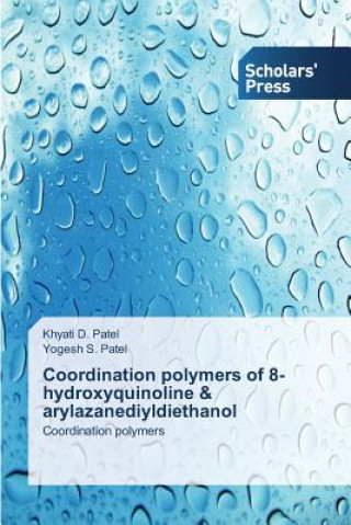 Könyv Coordination polymers of 8-hydroxyquinoline & arylazanediyldiethanol Patel Khyati D