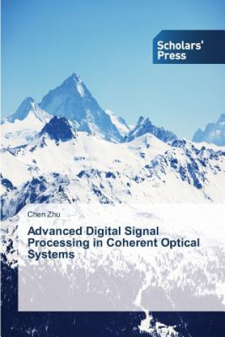 Knjiga Advanced Digital Signal Processing in Coherent Optical Systems Zhu Chen