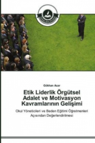 Książka Etik Liderlik OErgutsel Adalet ve Motivasyon Kavramlar&#305;n&#305;n Geli&#351;imi Gökhan Acar