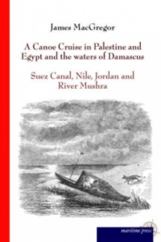 Carte A Canoe Cruise in Palestine and Egypt and the waters of Damascus James Macgregor